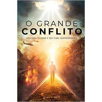 Livro O Grande Conflito - uma Saga Milenar e Seu Final Surpreendente