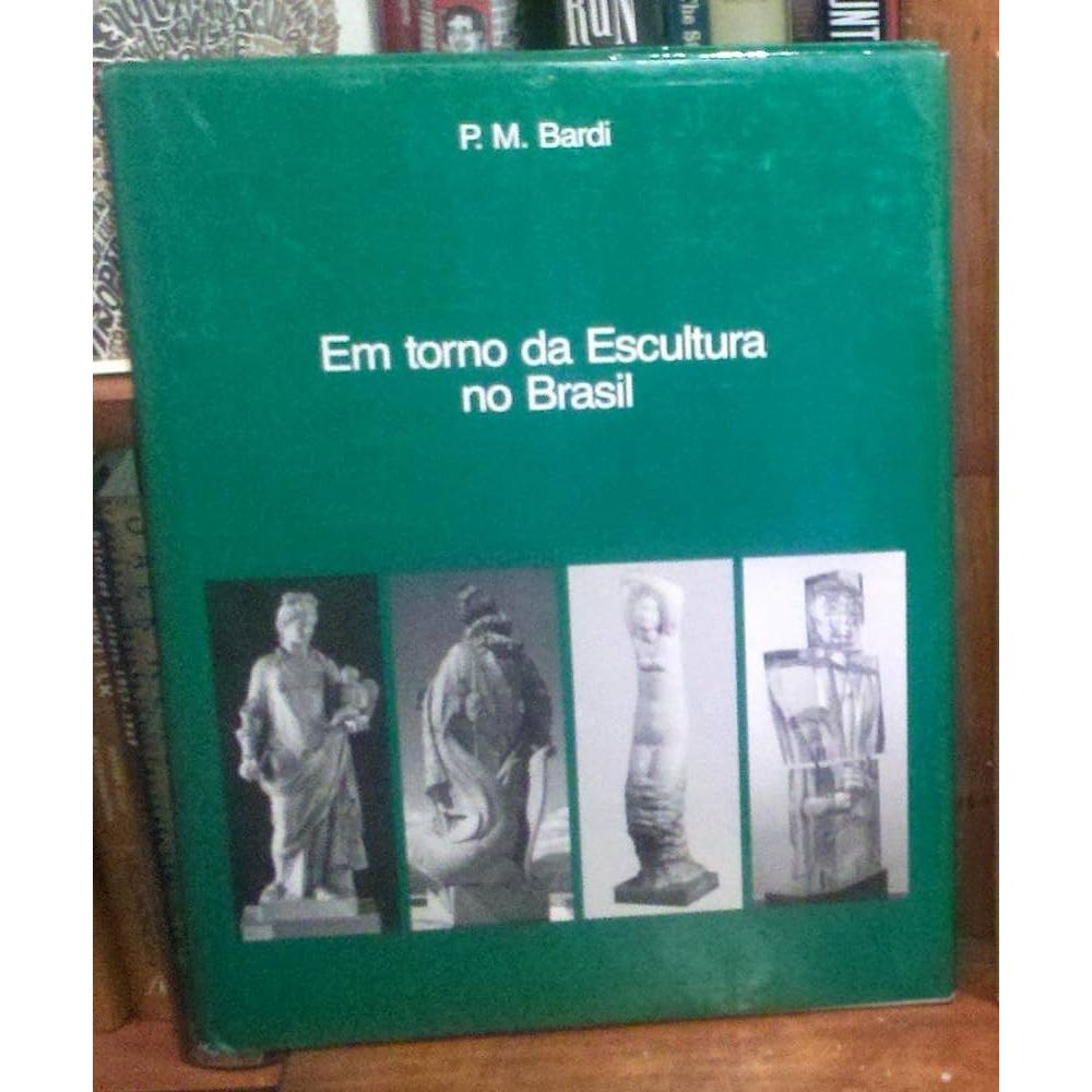 Em Torno da Escultura no Brasil - P. M. Bardi