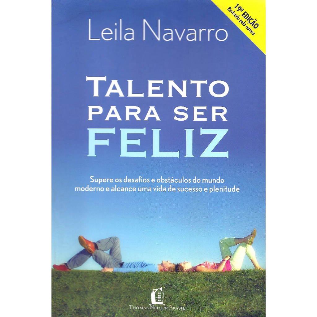 Livro: Talento Para Ser Feliz - Supere Os Desafios E Obstáculos Do Mundo Moderno E Alcance Uma Vida De Sucesso E Plenitude - Leila Navarro (auto-ajuda)