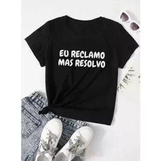 Baby Look Eu Reclamo Mas Resolvo Camisa Algodão Frases Engraçadas Meme Tumblr