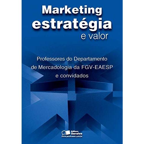 Marketing estratégia e valor - Professores do Departamento de Mercadologia da FGV-EAESP e convidados - Capa comum – 2006