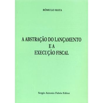 A Abstração do Lançamento e a Execução Fiscal - Rômulo Maya