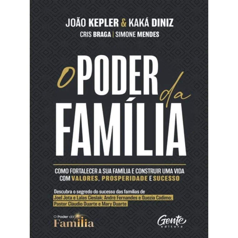 LIVRO O PODER DA FAMÍLIA COMO FORTALECER A SUA FAMÍLIA E CONSTRUIR UMA VIDA COM VALORES, PROSPERIDADE E SUCESSO