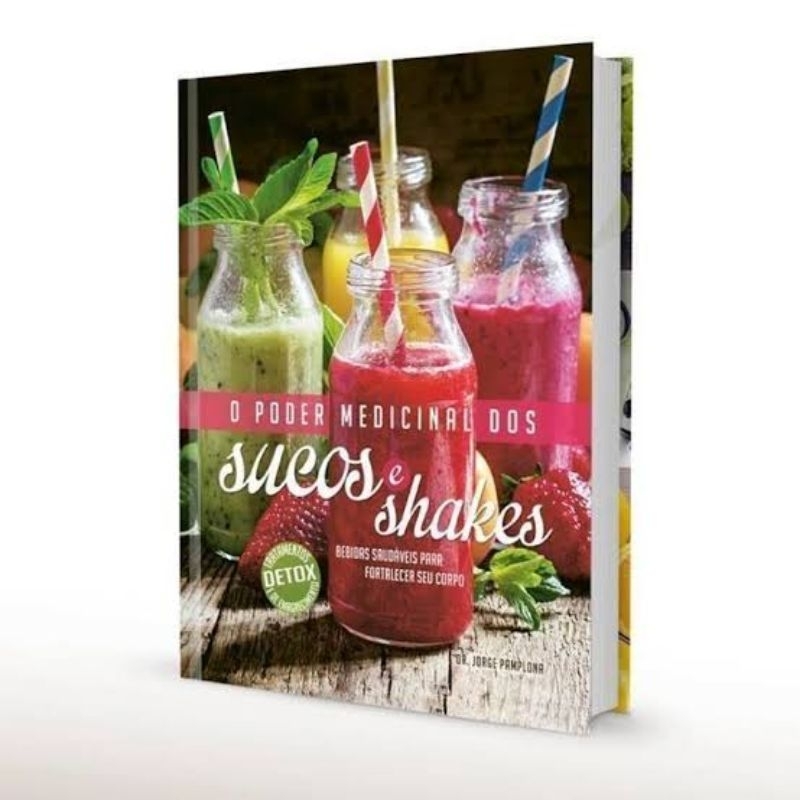 Livro Poder Medicinal Dos Sucos E Shakes - Faça seu Detox com Sucos e Shakes usando os recursos e poder curativo que tem as frutas verduras e legumes - Livro com Capa Encadernado