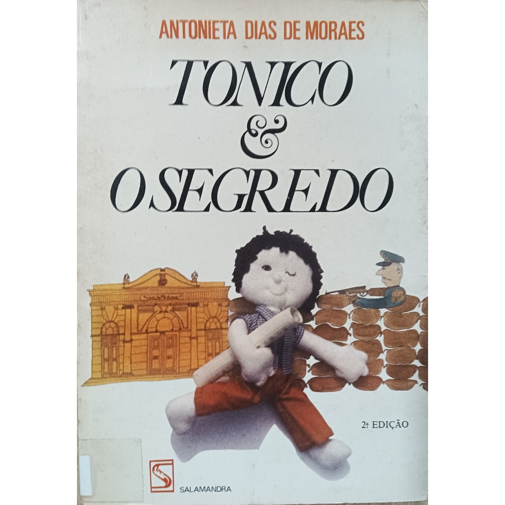 Capa do livro Tonico e o Segredo de Estado Autor Antonieta Moraes Idioma Português Editora do livro salamandra Outras características Gênero do livro lit.brasileira Descrição livro com marcas de uso, em bom estado amarelado pelo tempo