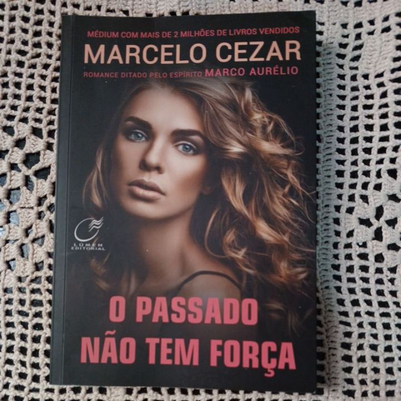 O PASSADO NÃO  TEM FORÇA.  MARCELO CEZAR. ROMANCE ESPÍRITA