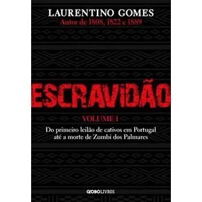 LIVRO ESCRAVIDÃO – VOLUME 1 DO PRIMEIRO LEILÃO DE CATIVOS EM PORTUGAL ATÉ A MORTE DE ZUMBI DOS PALMARES