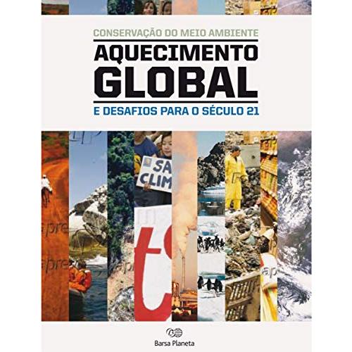 Conservação Do Meio Ambiente, Aquecimento Global E Desafios Para O Século XXI - Gilvan Sampaio De Oliveira