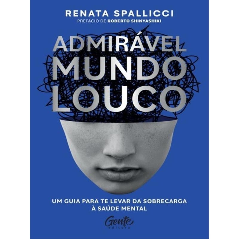 LIVRO ADMIRÁVEL MUNDO LOUCO
UM GUIA PARA TE LEVAR DA SOBRECARGA À SAÚDE MENTAL