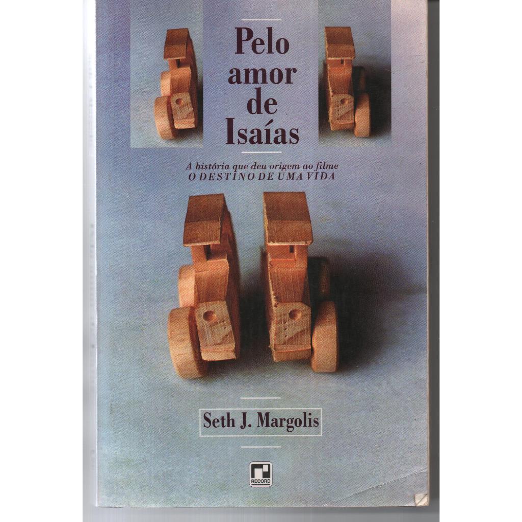 Pelo Amor de Isaías - A história que deu origem ao filme O Destino de uma Vida - Seth J. Margolis