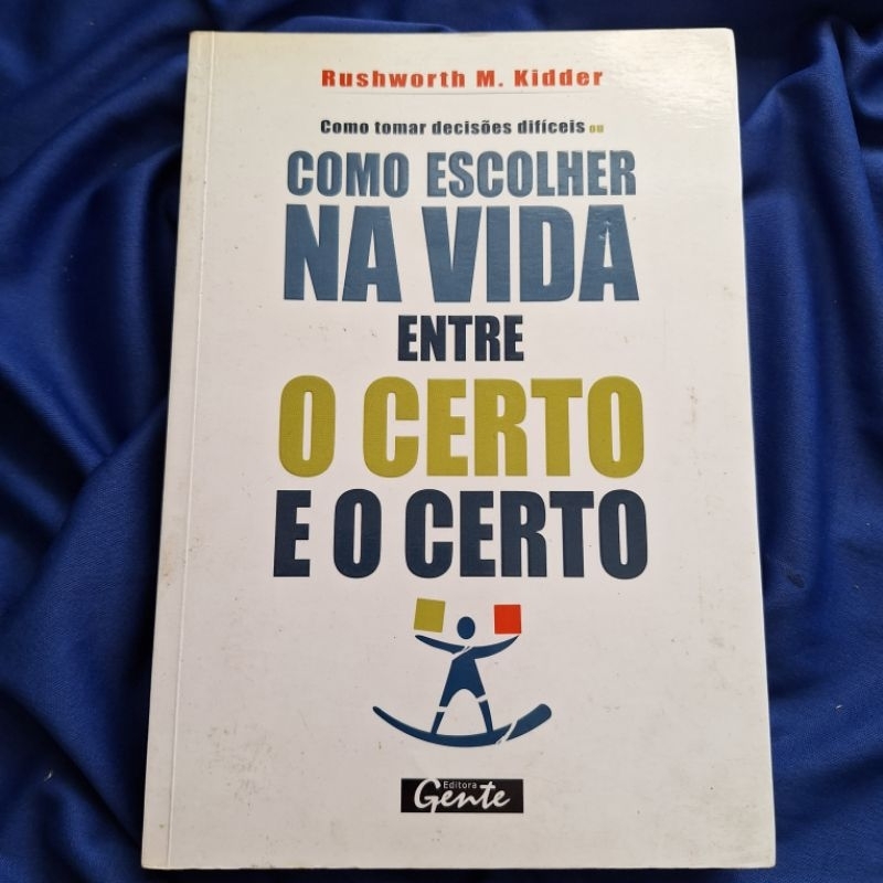 Como Tomar Decisões Difíceis: Rushworth M. Kidder
