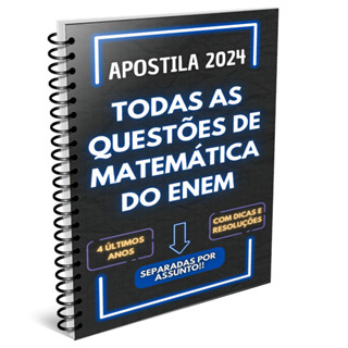 APOSTILA DE MATEMÁTICA ENEM 2024 - QUESTÕES COM RESOLUÇÃO E DICAS AO LONGO DA APOSTILA