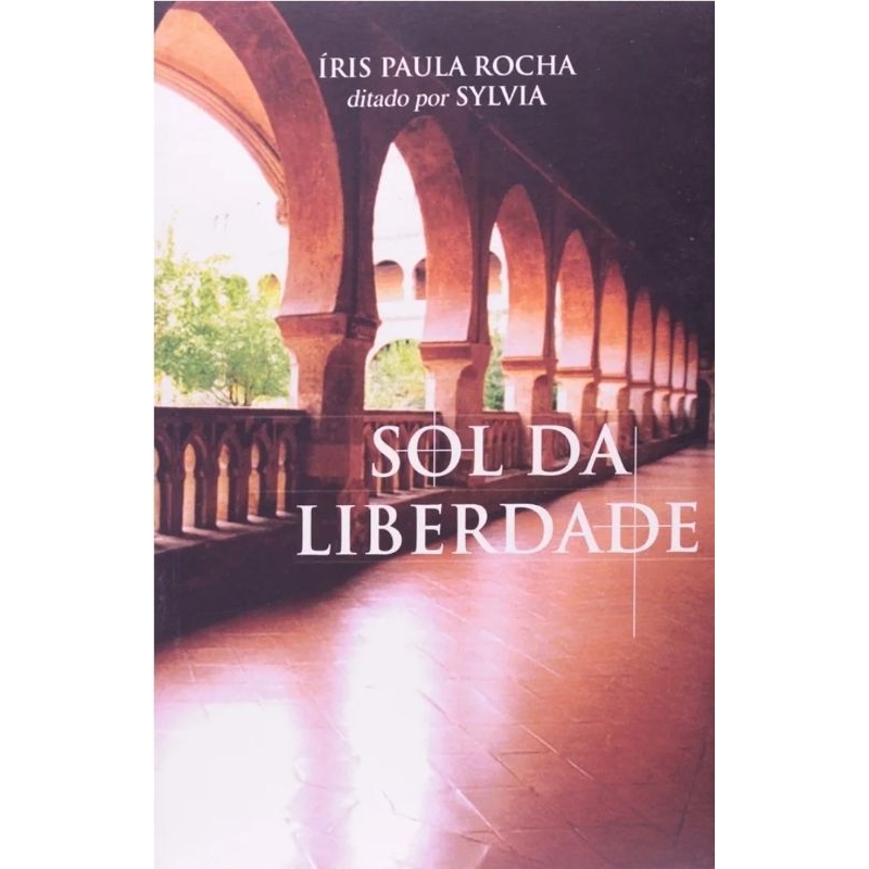 (Veja o vídeo) - Livros USADOS: Sol da Liberdade - Íris Paula Rocha - ditado por Sylvia