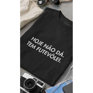 Camiseta Hoje não dá, tem Futvôlei masculina / feminina