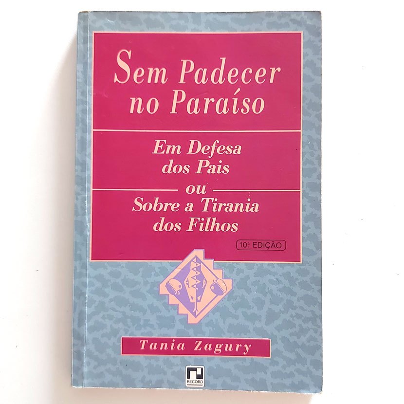 Livro Sem Padecer No Paraíso - Em Defesa Dos Pais Ou Sobre A Tirania Dos Filhos - Tânia Zagury 10ª Ed. 1994