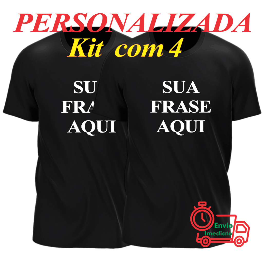 Kit 4 Camisetas Personalizadas - 100% Algodão