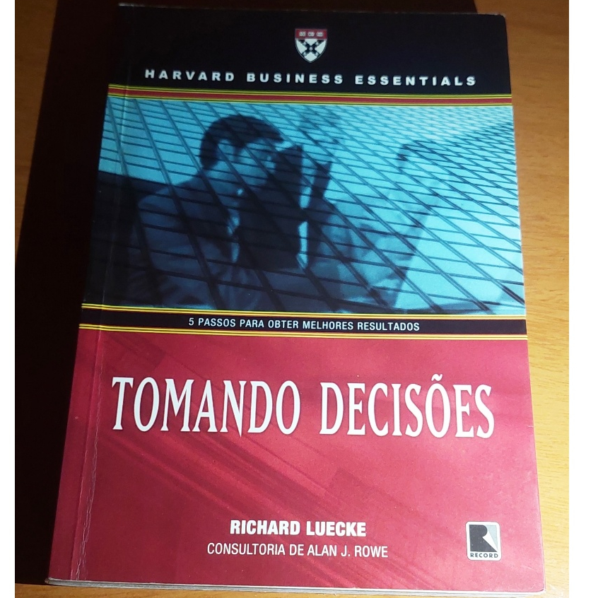 5 passos para obter melhores resultados Tomando decisões Harvard business essentials Richard luecke