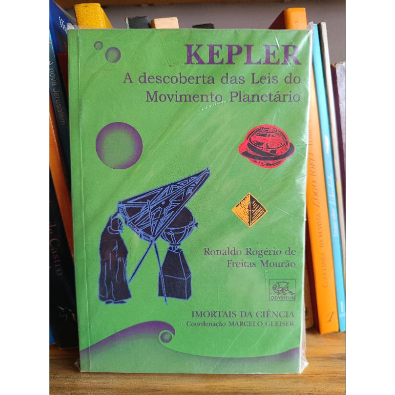 KEPLER A DESCOBERTA DAS LEIS DO MOVIMENTO PLANETARIO - RONALDO ROGERIO