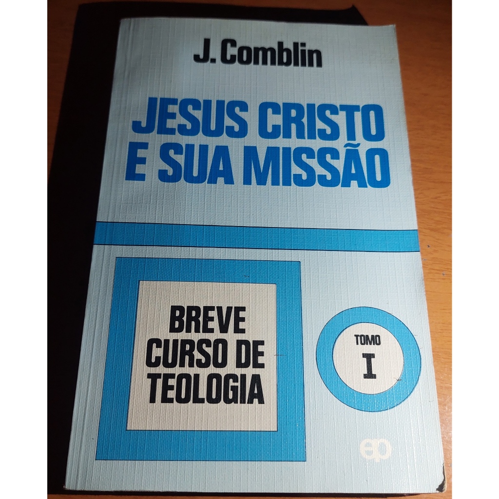 Jesus cristo e sua missão Breve curso de Teologia Tomo 1 J. Comblin