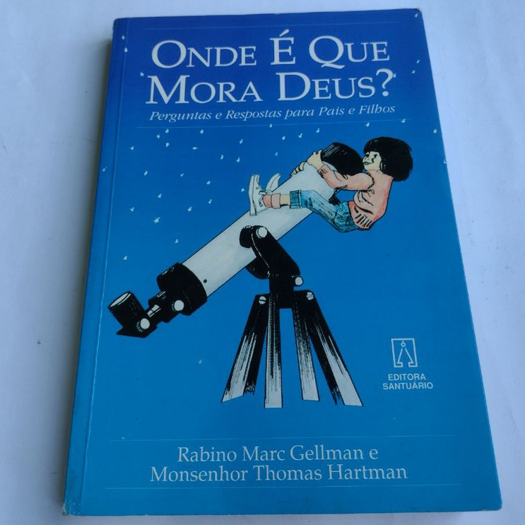 Livro: Onde é que mora Deus? Perguntas e respostas para pais e filhos / Autores: Rabino Marc Gellman e Monsenhor Thomas Hartman