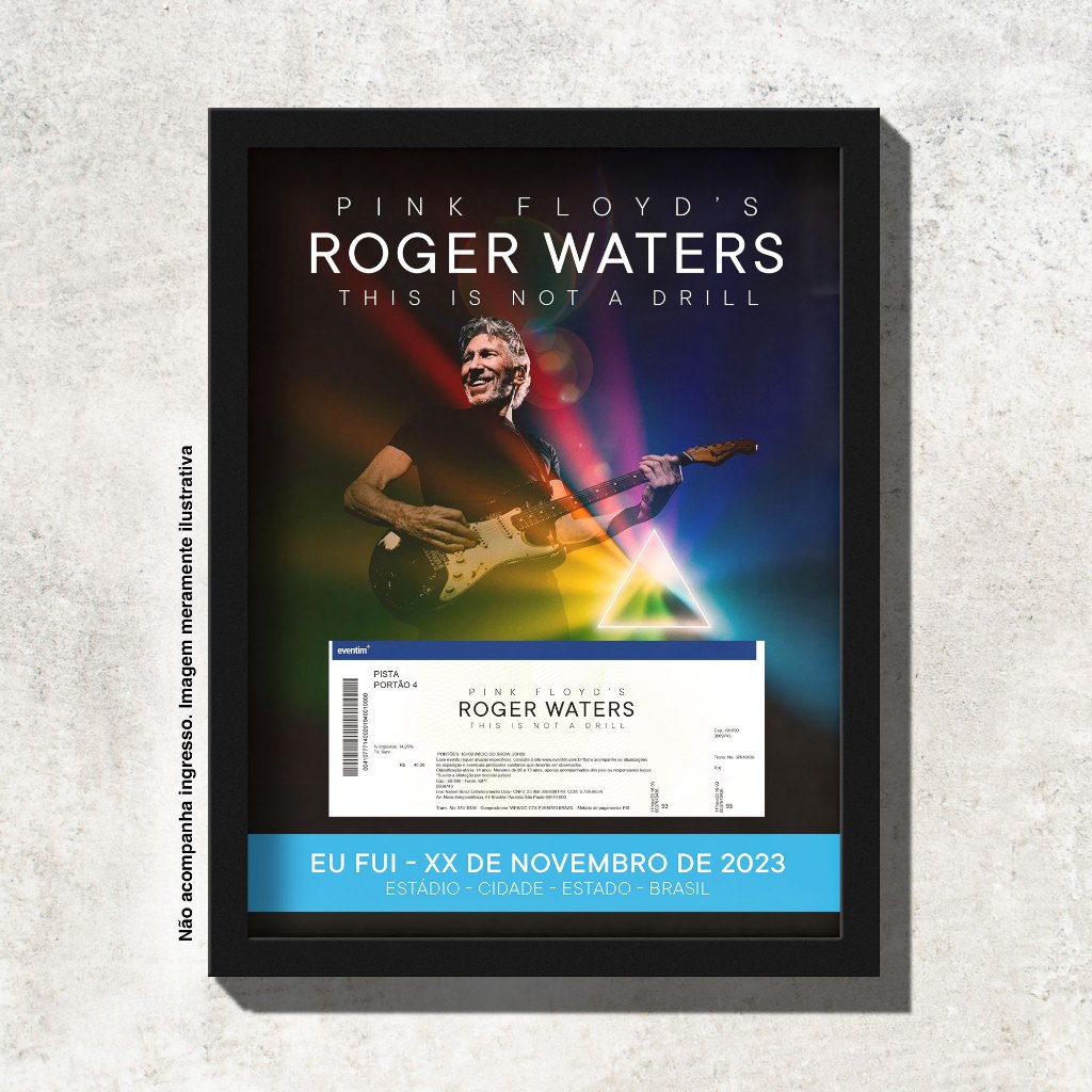 Quadro - EU FUI - Roger Waters - This is Not a Drill - Eternize seu Ingresso - 34x44cm - Moldura em Madeira com Vidro
