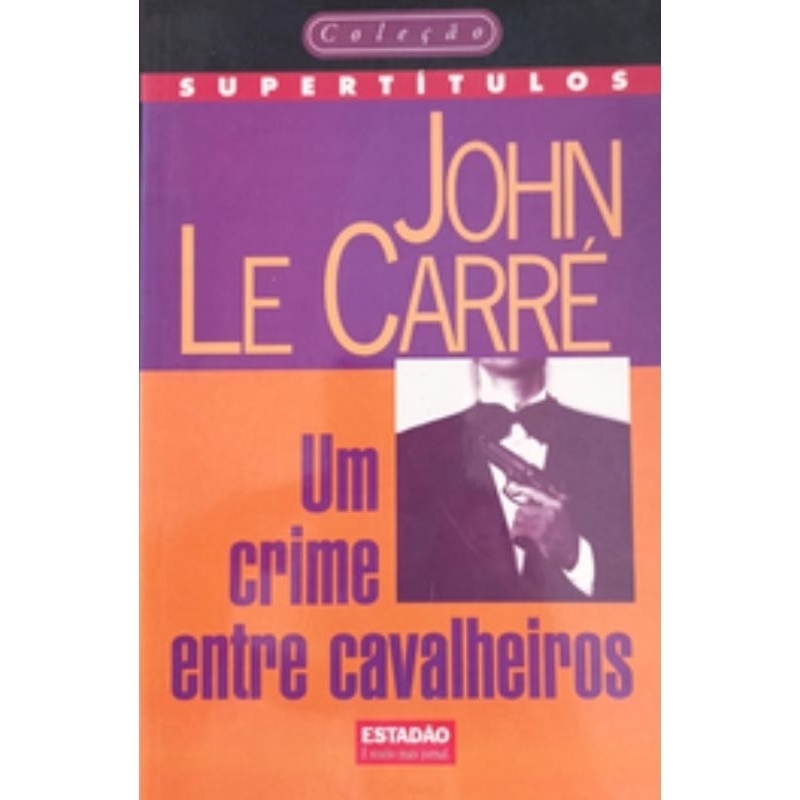 (Veja o vídeo) - Livros USADOS: Um Crime entre Cavaleiros- John Le Carré [Coleção Estadão]