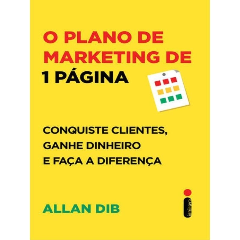 LIVRO O PLANO DE MARKETING DE 1 PÁGINA
CONQUISTE CLIENTES, GANHE DINHEIRO E FAÇA A DIFERENÇA
