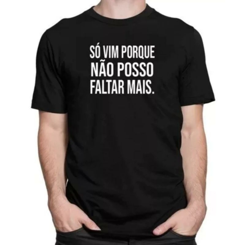 Camiseta Só Vim Porque Não Posso Faltar Mais Camisa Algodão Masculina Feminina Frases Engraçadas Meme Humor Blusa Casual Estampada Unissex Básica Tumblr Promoção