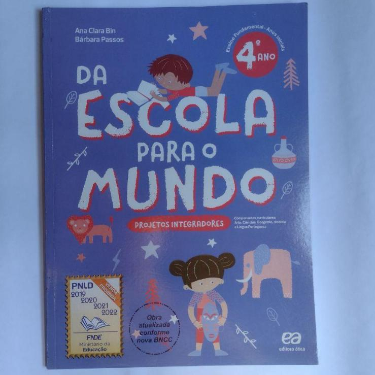 Livro: Da Escola para o Mundo - Projetos Integradores - 4º ano (fundamental - anos iniciais) / Autoras: Ana Clara Bin e Bárbara Passos