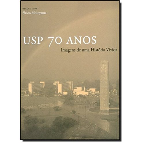 Livro - USP : 70 Anos : Imagens de uma História Vivida Shozo Motoyama Editora Edusp Capa Dura