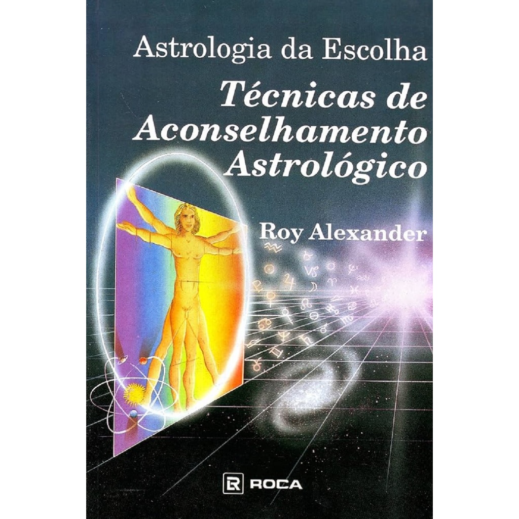 Livro Astrologia da Escolha: Técnicas de Aconselhamento Astrológico - Roy Alexander - astrologia