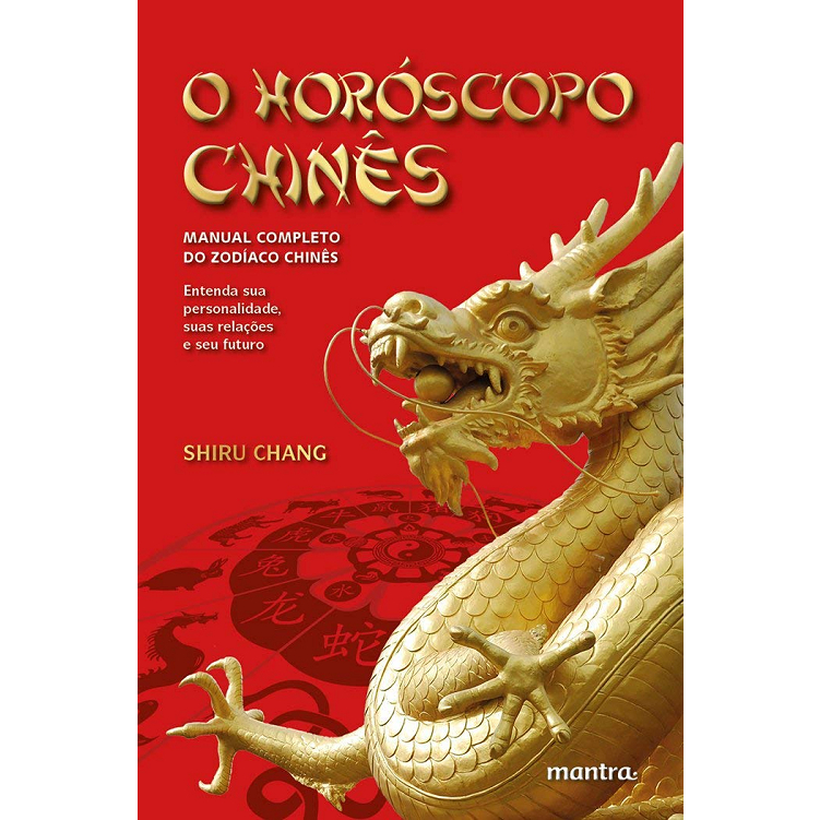 O horoscopo chines - Manual completo do zodiaco chines - Mantra