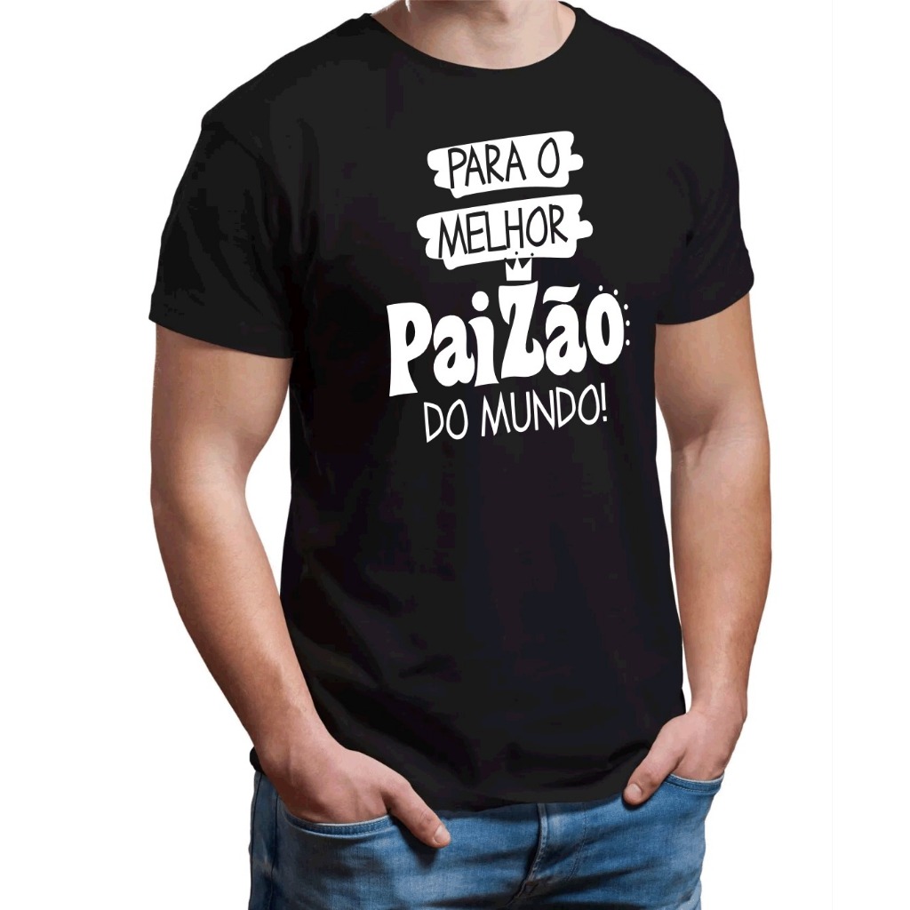 Blusa Camisa Masculina Homenagem Dia Dos Pais Para o Melhor Paizão Do Mundo Oferta