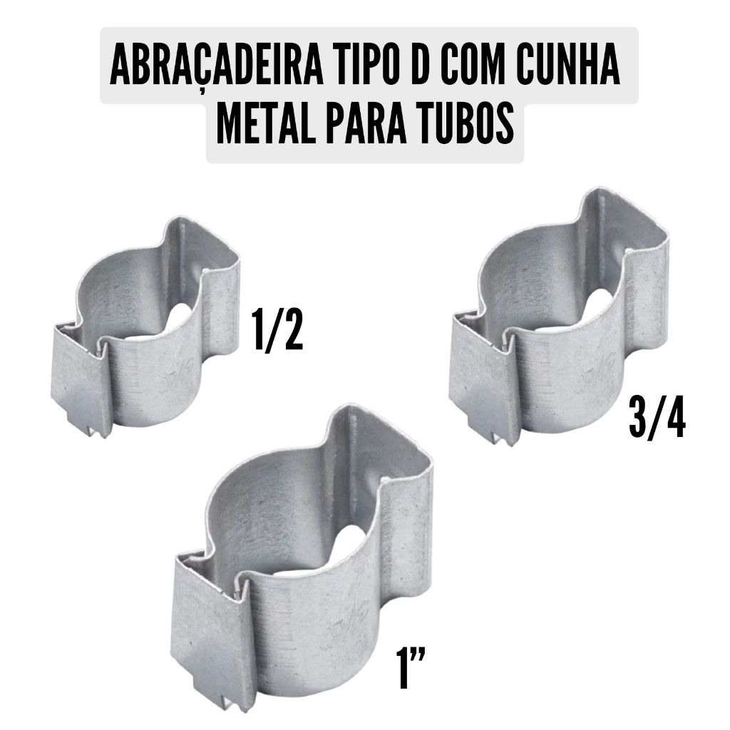 Abraçadeira Tipo D com Cunha em Metal Para Prender Tubos    (Medidas 1/2 - 3/4 - 1") C/ 100 Unidades
