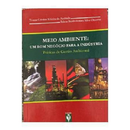 Meio Ambiente - Um Bom Negócio para a Indústria - Tereza Cristina Silveira de Andrade