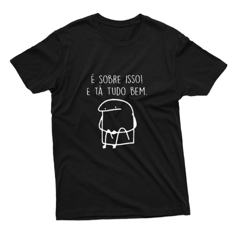 Camiseta E Sobre Isso! E Tá Tudo Bem. Camisa Algodão Masculina Feminina Frases Engraçadas Meme Humor Flork Blusa Casual Estampada Básica Unissex Tumblr Carnaval Festa