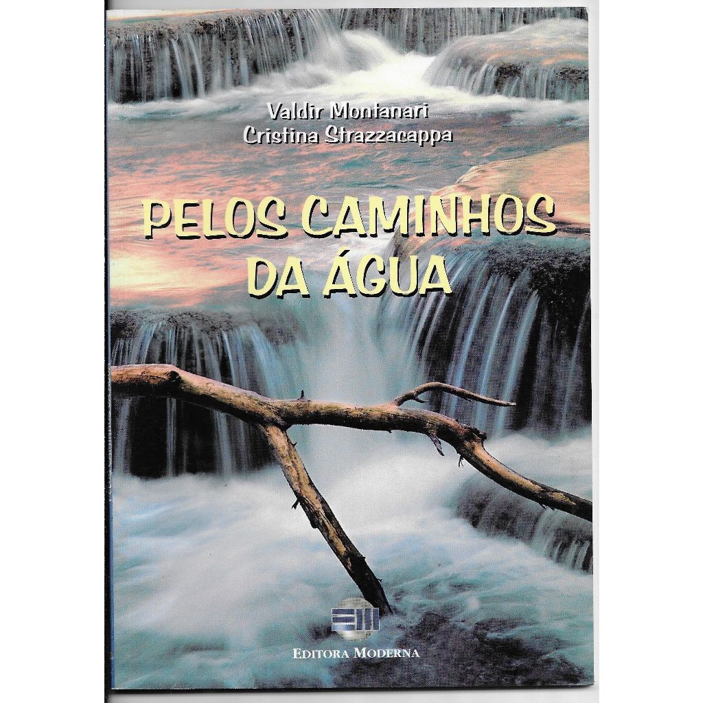 Livro Pelos Caminhos da Água - Valdir Montanari e CristinaStrazzacappa - Ecologia - Meio Ambiente - Mudanças Climáticas