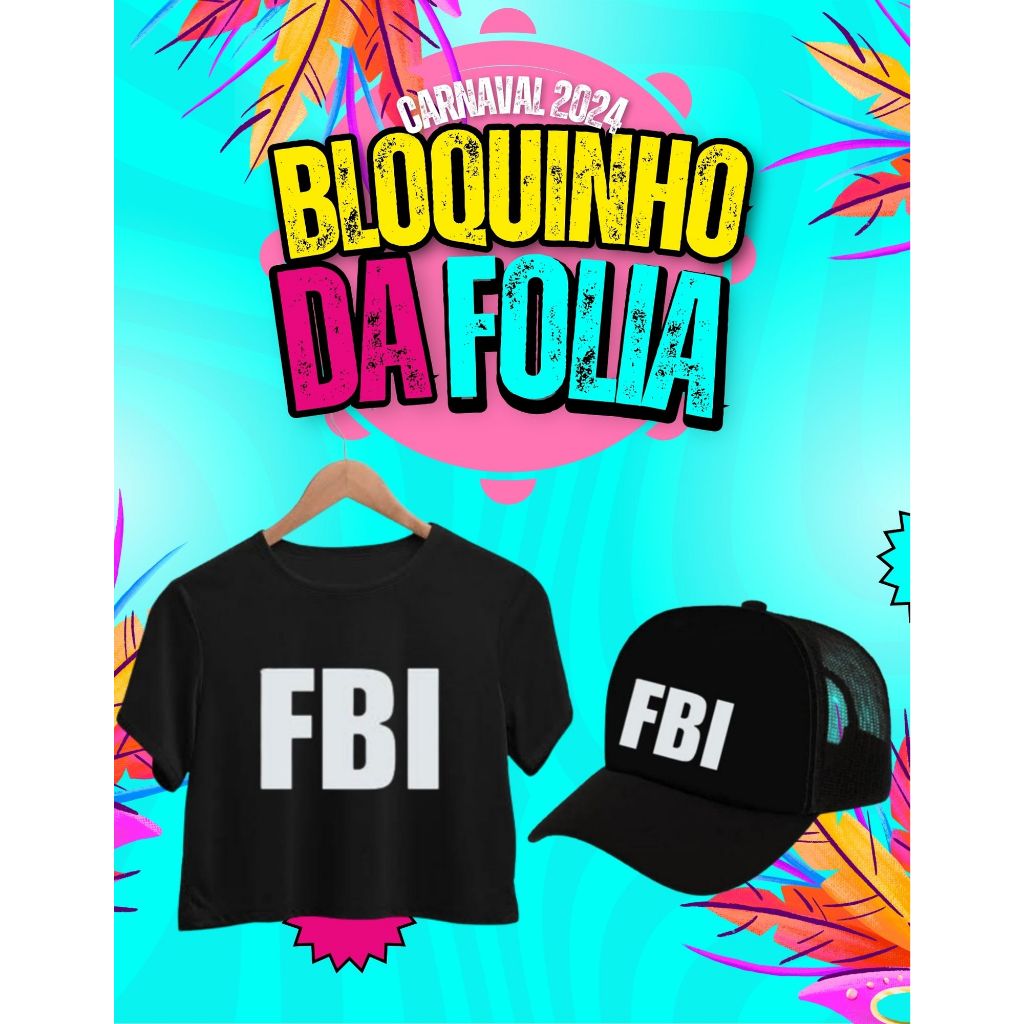 Kit Folia Carnaval Cropped Camiseta 100% Algodão + Boné Trucker Telinha FBI 2024
