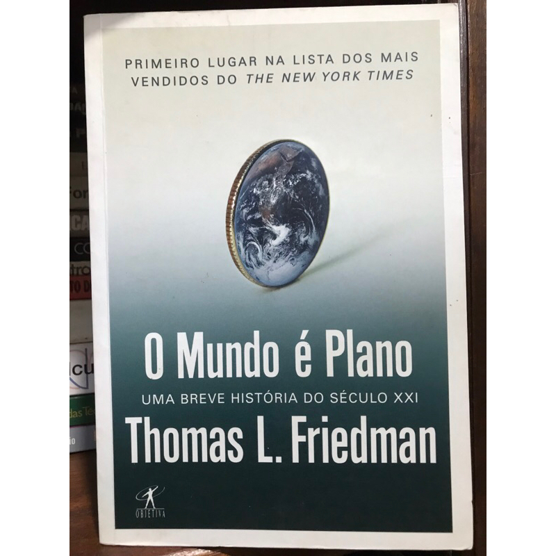 O Mundo é Plano;Uma breve história do século XXI - Thomás L. Friedman