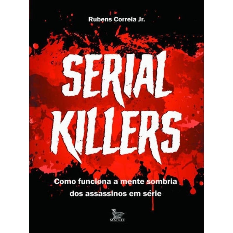 LIVRO SERIAL KILLERS
COMO FUNCIONA A MENTE SOMBRIA DOS ASSASSINOS EM SÉRIE