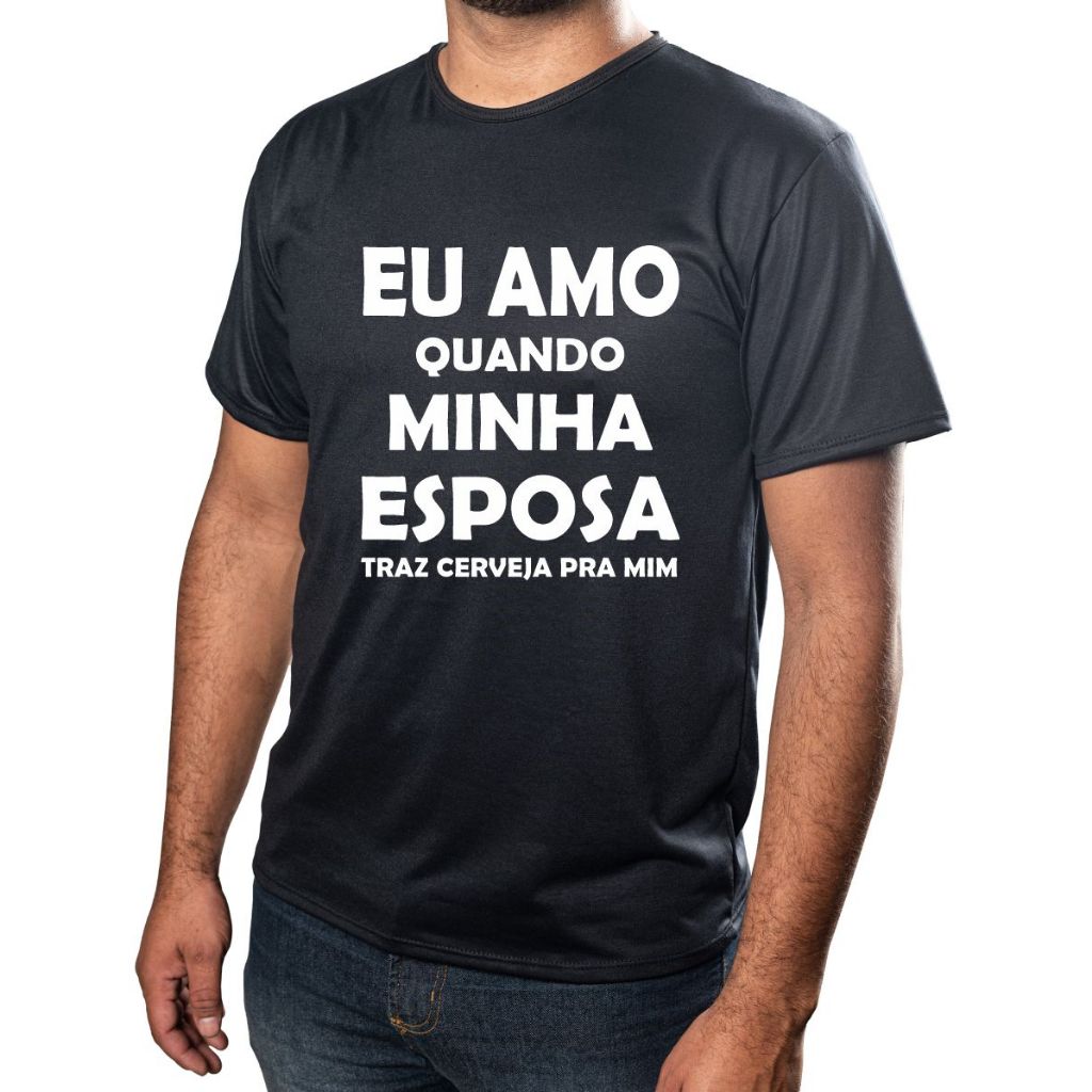 Camisa Personalizada Frase Eu Amo Minha Esposa Quando Compro Cerveja Pra mim Acabamento E Durabilidade 100% Poliéster