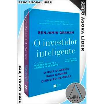 O Investidor Inteligente: o Guia Clássico para Ganhar Dinheiro na Bols Benjamin Graham