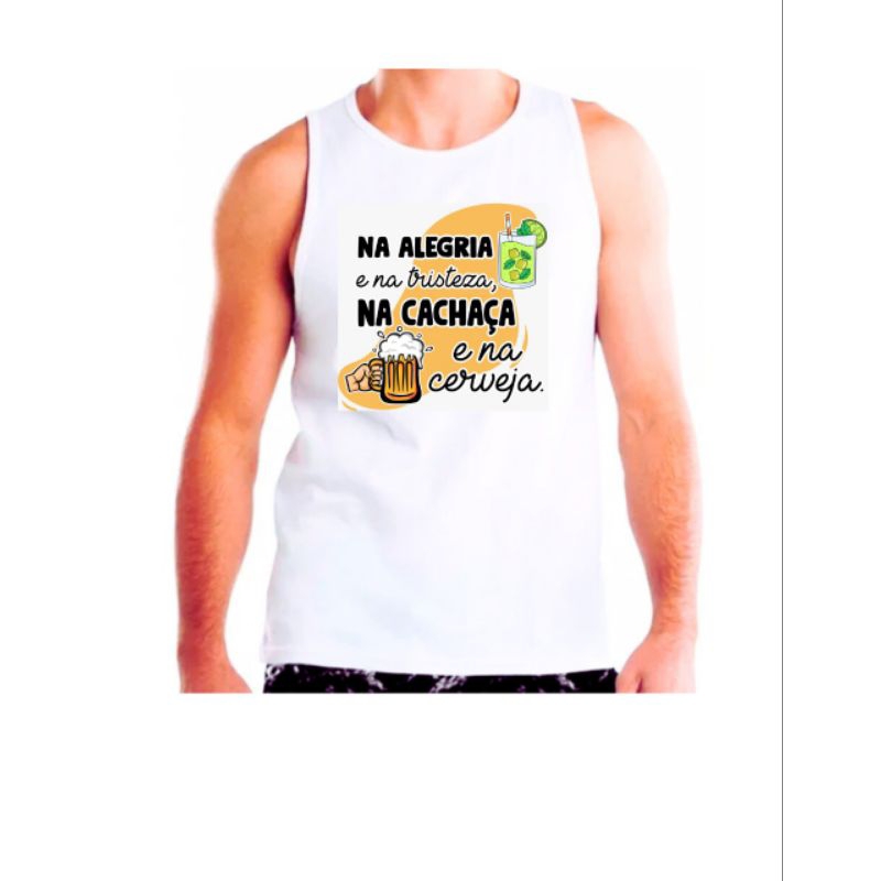 Blusa Camisa Regata Personalizada Na Alegria e Na Tristeza Na Cachaça e na Cerveja Tecido Poliéster
