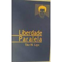 Liberdade Paralela - Tito W. Layc