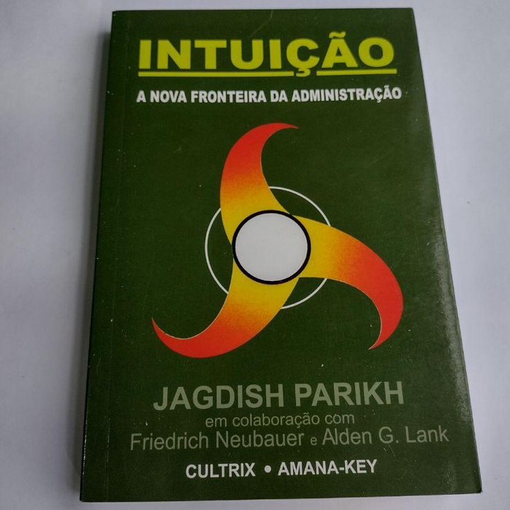 Livro: Intuição - A nova fronteira da Administração / Autor: Jagdish Parikh