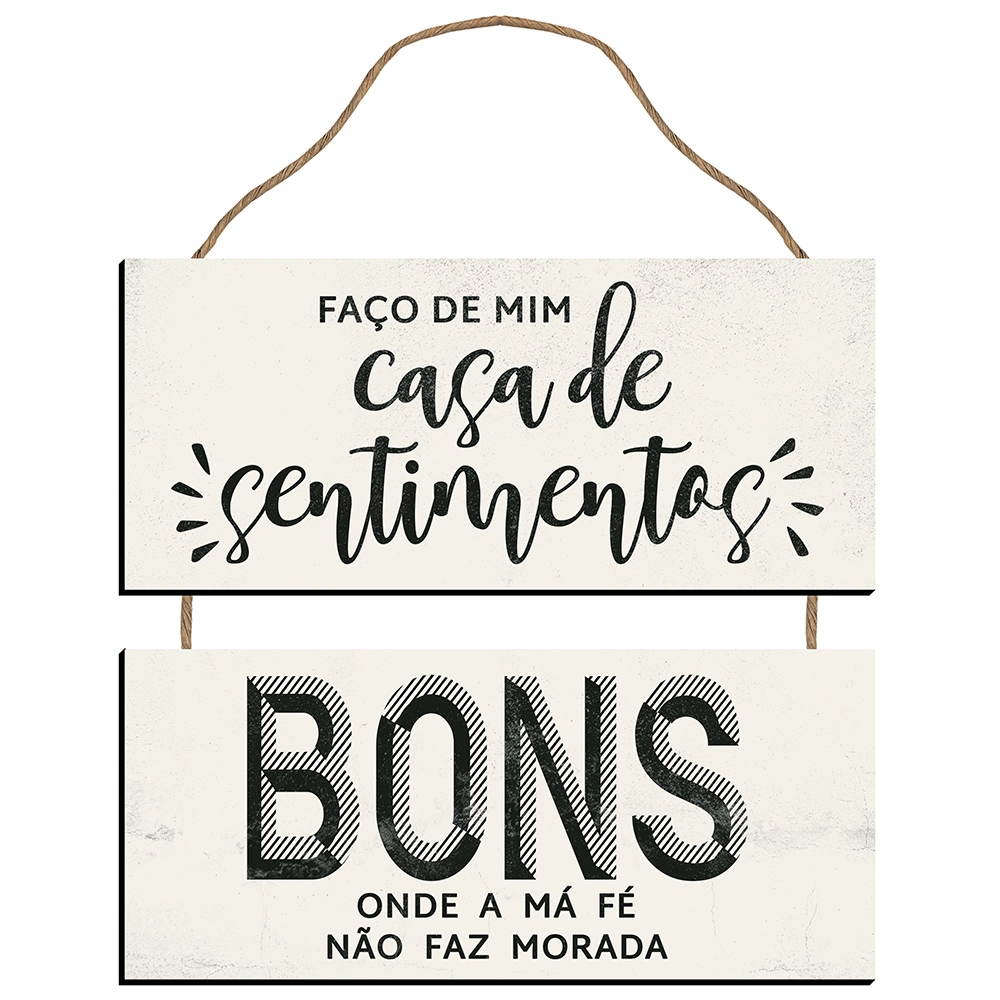 Placa Decorativa com 2 Partes - Faço de Mim, Casa de Sentimentos Bons Onde a Má Fé Não Faz Morada