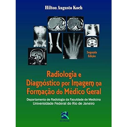 Radiologia e Diagnóstico por Imagem na Formação do Médico Geral: Departamento de Radiologia da Faculdade de Medicina da UFRJ Capa dura
