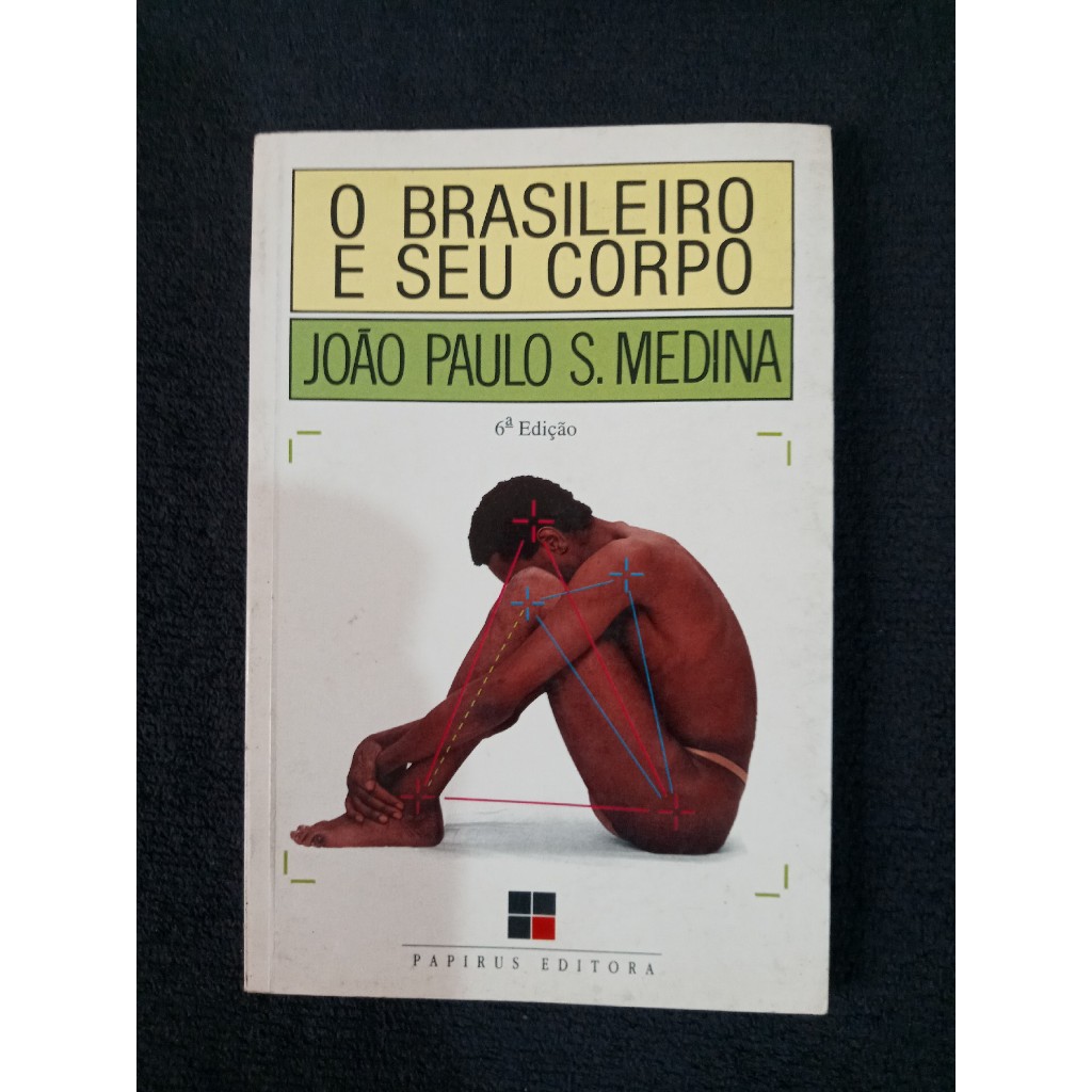 O Brasileiro e Seu Corpo - Educação e Política do Corpo, de João Paulo S. Medina