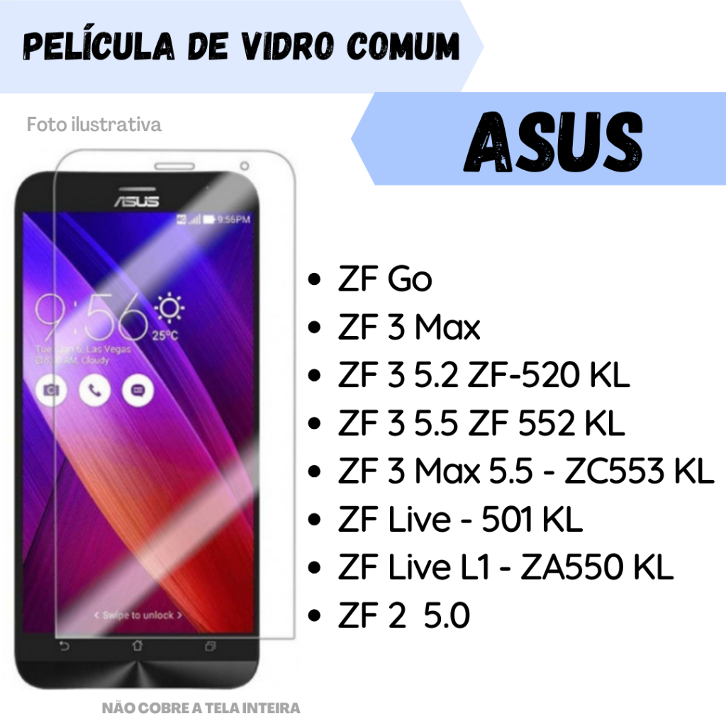 Película de Vidro ASUS Zenfone Go/ 3 Max ZF 3 5.2 -520KL / 3 5.5 -552 KL / 3 Max 5.5 -553 KL / Live - 501 KL / Live L1 - ZA550 KL ZF 2  5.0 /Protetor de Tela.