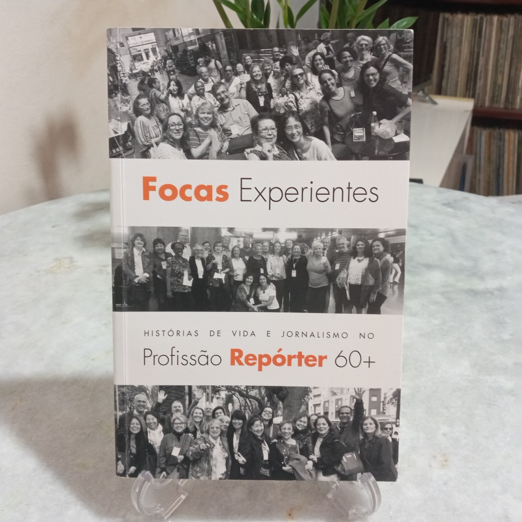 Livro: Focas Experientes : Histórias de vida e jornalismo no Profissão Repórter 60+  , organizadoras: Lilian Liang, Luciana Fleury e Renata Costa [leia a desccrição]